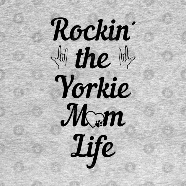 Rockin' The Yorkie Mom Life - Dog Mother by Tesign2020